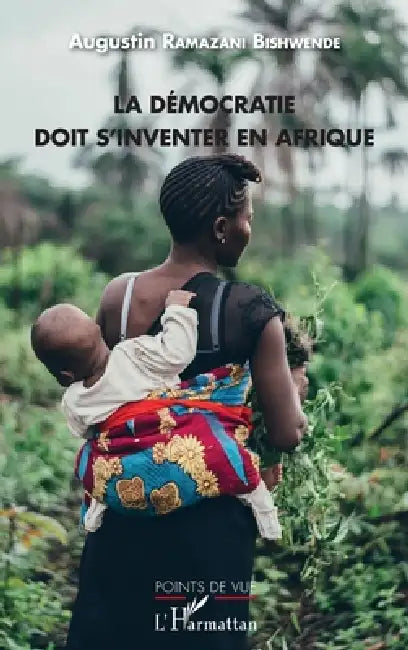 La démocratie doit s'inventer en Afrique by Augustin Ramazani Bishwende