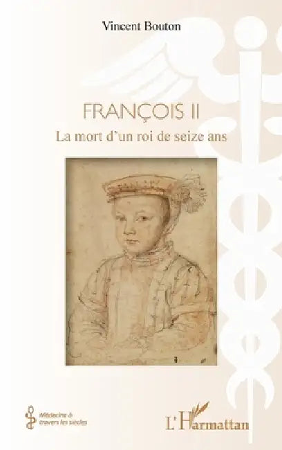 François II: La mort d'un roi de seize ans by Vincent Bouton