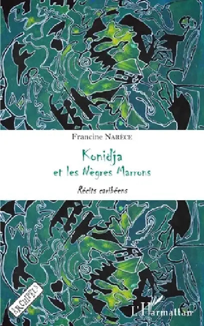 Konidja et les Nègres Marrons: Récits caribéens by Francine Narèce