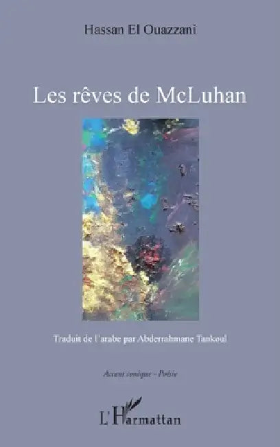 Les rêves de McLuhan: Traduit de l'arabe par Abderrahmane Tankoul by El Ouazzani Hassan