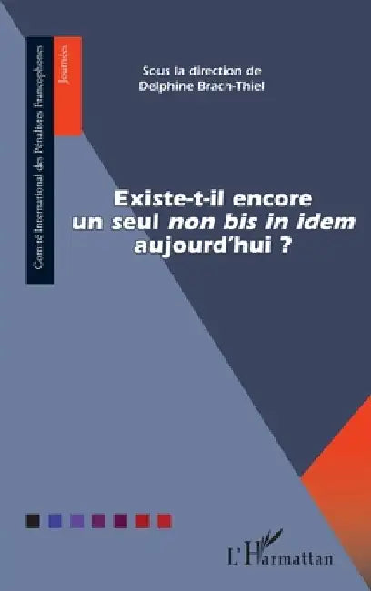 Existe-t-il encore un seul "non bis in idem" aujourd'hui ? by Delphine Brach-Thiel