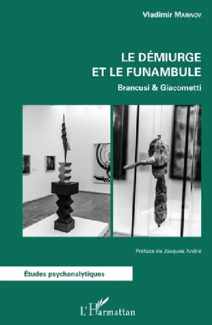 Le démiurge et le funambule: Brancusi & Giacometti by Vladimir Marinov