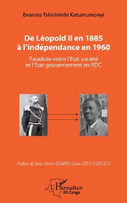De Léopold II en 1885 à l'indépendance en 1960: Paradoxe entre l'Etat société et l'Etat gouvernement en RDC by Tshishimbi Katumumonyi Evariste