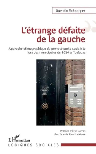 L'étrange défaite de la gauche: Approche ethnographique du porte-à-porte socialiste lors des municipales de 2014 à Toulouse by Schnapper Quentin