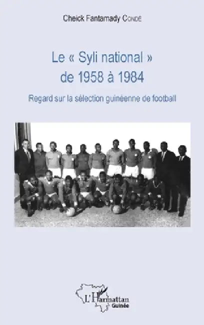 Le "Syli national" de 1958 à 1984: Regard sur la sélection guinéenne de football by Cheick Fantamady Condé