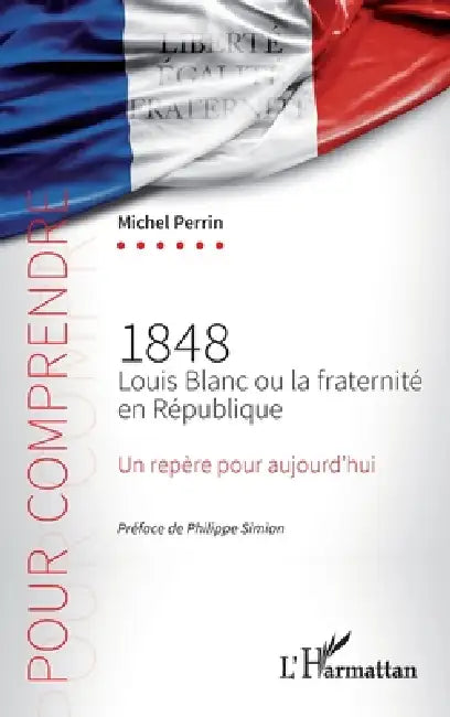 1848 Louis Blanc ou la fraternité en République by Perrin Michel