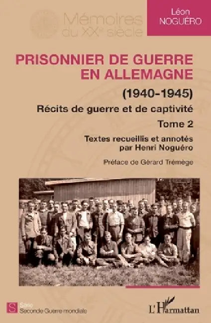 Prisonnier de guerre en Allemagne: (1940-1945) Récits de guerre et de captivité (Tome 2) by Henri Noguero