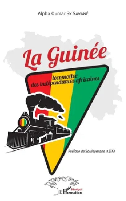 La Guinée locomotive des indépendances africaines by Alpha Oumar Sy Savané