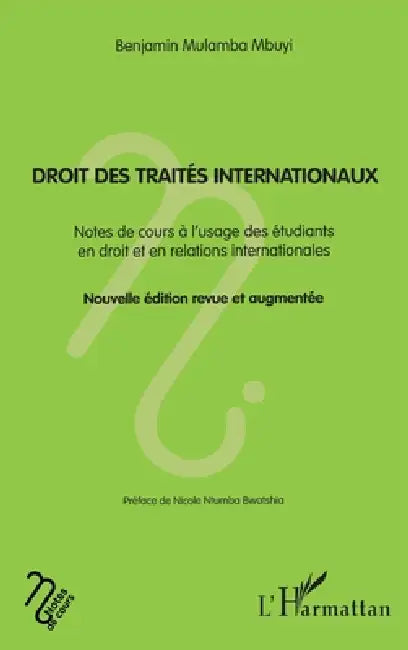Droit des traités internationaux: Notes de cours à l'usage des étudiants en droit et en relations internationales Nouvelle édition revue et augmentée by Benjamin Mulamba Mbuyi, Nicole Ntumba Bwatshia