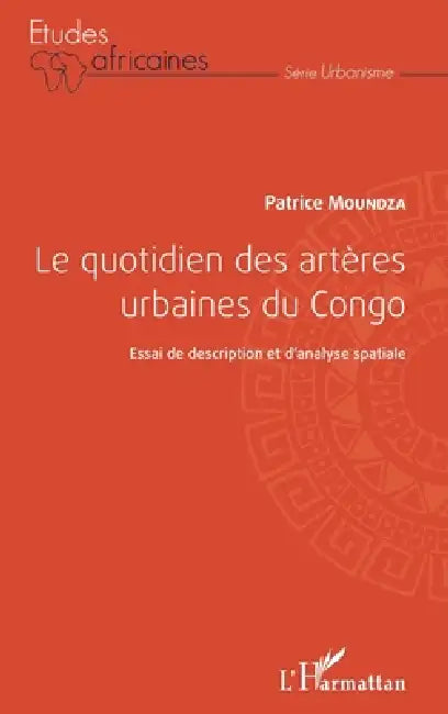 Le quotidien des artères urbaines du Congo: Essai de description et d'analyse spatiale by Patrice Moundza