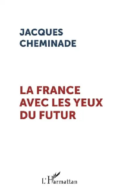 La France avec les yeux du futur by Cheminade Jacques