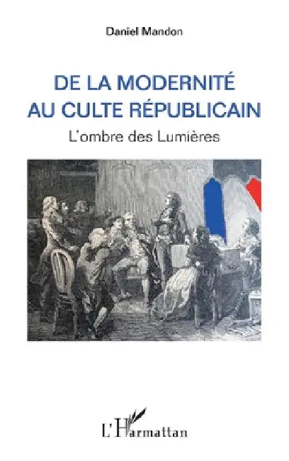De la modernité au culte républicain: L'ombre des Lumières by Mandon Daniel