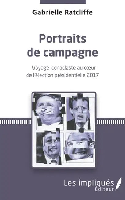Portraits de campagne: Voyage iconoclaste au coeur de l'élection présidentielle 2017 by Ratcliffe Gabrielle