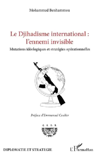 Le Djihadisme international: l'ennemi invisible: Mutations idéologiques et stratégies opérationnelles by Benhammou Mohammed, Emmanuel Caulier