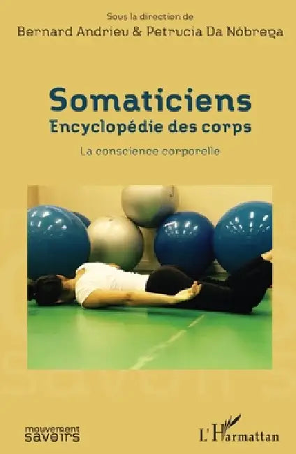 Somaticiens: Encyclopédie des corps La conscience corporelle by Bernard Andrieu, Petrucia Da Nóbrega