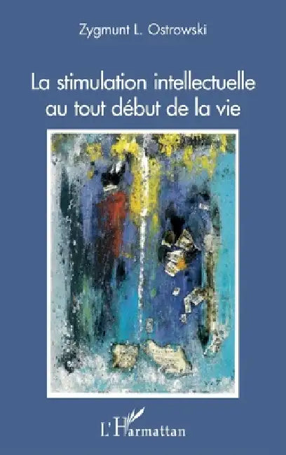 La stimulation intellectuelle au tout début de la vie by Zygmunt L. Ostrowski