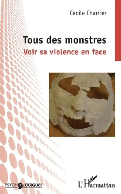 Tous des monstres: Voir sa violence en face by Charrier Cecile