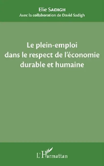 Le plein-emploi dans le respect de l'économie durable et humaine by Elie Sadigh, David Sadigh