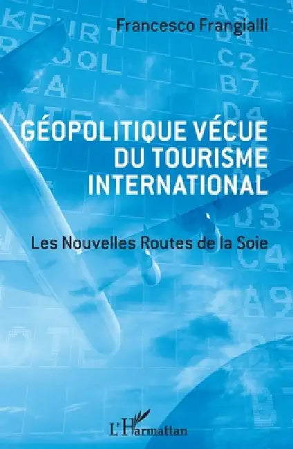 Géopolitique vécue du tourisme international: Les Nouvelles Routes de la Soie by Francesco Frangialli