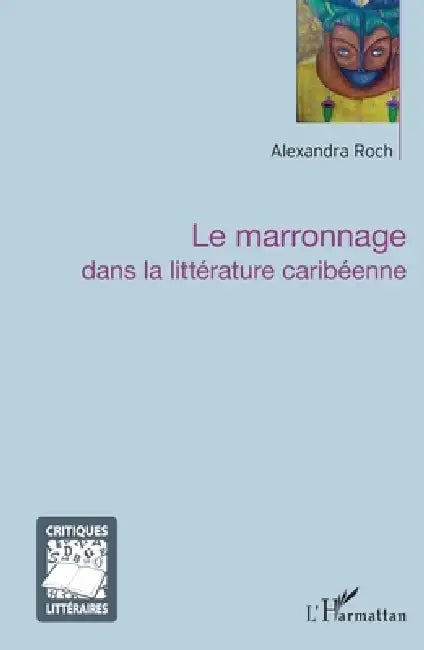 Le marronnage dans la littérature caribéenne by Alexandra Roch