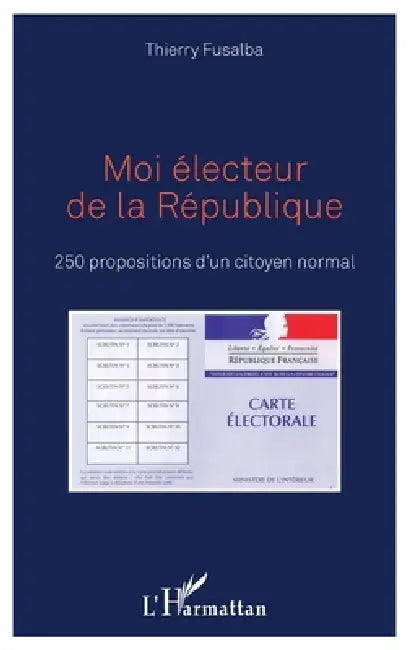 Moi électeur de la République: 250 propositions d'un citoyen normal by Thierry Fusalba