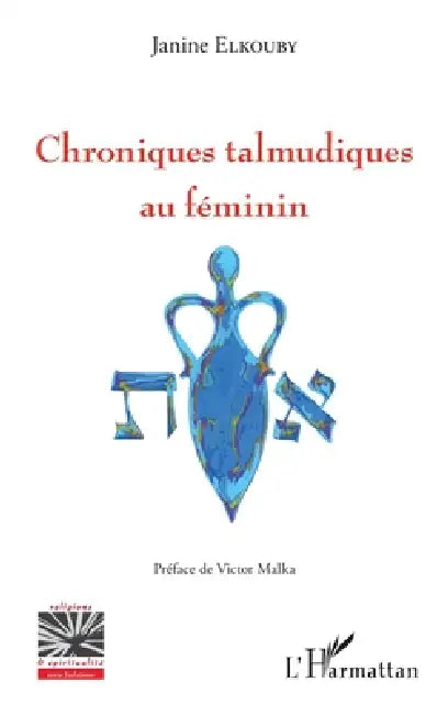 Chroniques talmudiques au féminin by Janine Elkouby