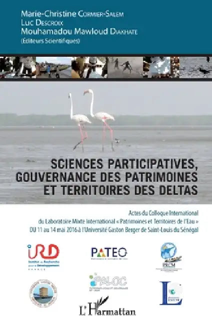 Sciences participatives, gouvernance des patrimoines et territoires des deltas: Actes du colloque International du Laboratoire Mixte International "Pa by Luc Descroix, Cormier Marie Christine, Mouhamadou Mawloud Diakhaté