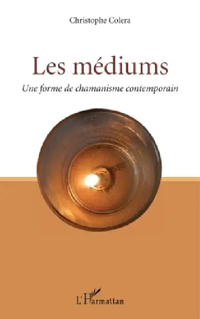 Les médiums: Une forme de chamanisme contemporain by Christophe Colera