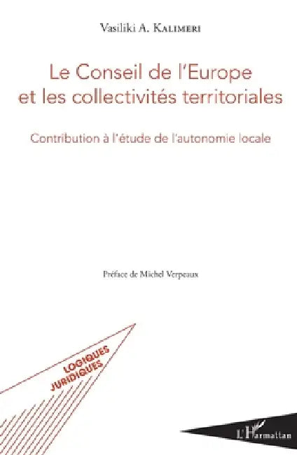 Le conseil de l'Europe et les collectivités territoriales: Contribution à l'étude de l'autonomie locale by Kalimeri Vasiliki