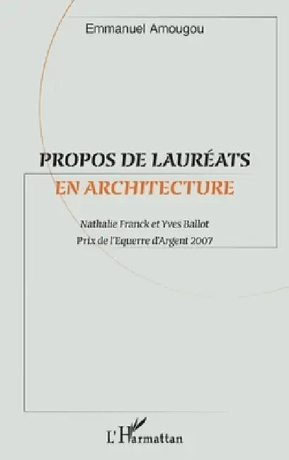 Propos de lauréats en architecture: Nathalie Franck et Yves Ballot Prix de l'Équerre d'Argent 2007 by Emmanuel Amougou