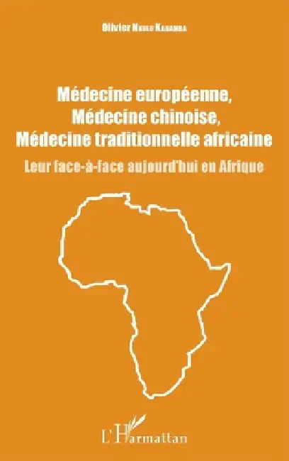 Médecine européenne, médecine chinoise, médecine traditionnelle africaine: Leur face-à-face aujourd'hui en Afrique by Olivier Nkulu Kabamba