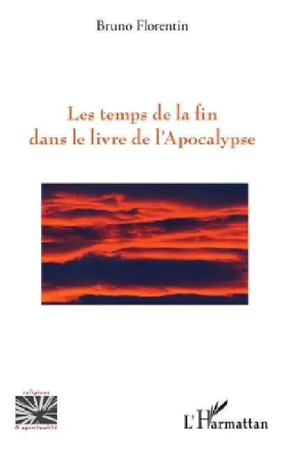 Les temps de la fin dans le livre de l'Apocalypse by Florentin Bruno