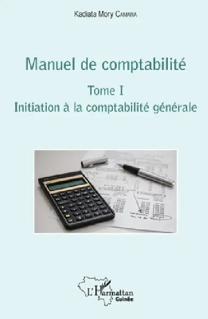 Manuel de comptabilité Tome I: Initiation à la comptabilité générale by Mory Camara Kadiata