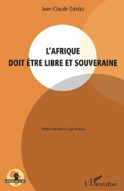 L'Afrique doit être libre et souveraine by Jean-Claude Djereke