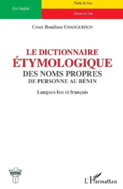 Le dictionnaire étymologique des noms propres: de personne au Bénin Langues fon et français by Cossi Boniface Gnanguenon