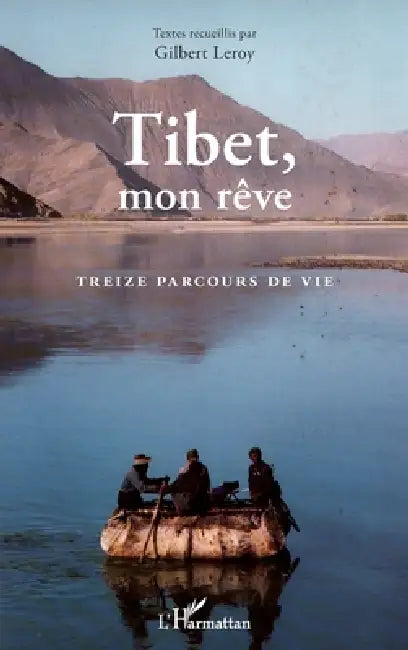 Tibet, mon rêve: Treize parcours de vie by Gilbert Leroy
