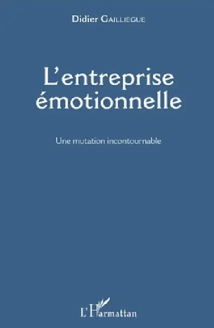 L'entreprise émotionnelle: Une mutation incontournable by Didier Gailliègue