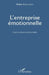 L'entreprise émotionnelle: Une mutation incontournable by Didier Gailliègue