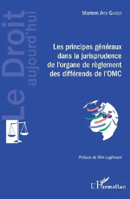 Les principes généraux dans la jurisprudence de l'organe de règlement des différends de l'OMC by Aydi Ghozzi Mariem
