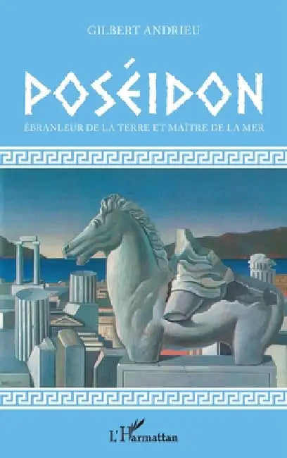 Poséidon: Ébranleur de la terre et maître de la mer by Gilbert Andrieu