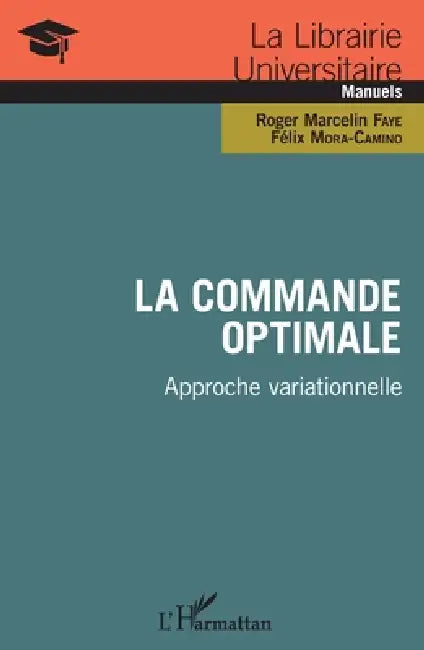 La commande optimale: Approche variationnelle by Faye Roger Marcelin, Mora Camino Felix