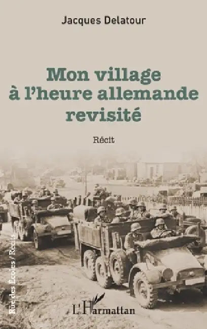 Mon village à l'heure allemande revisité by Jacques Delatour