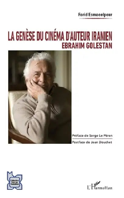 La genèse du cinéma d'auteur iranien: Ebrahim Golestan by Esmaeelpour Farid