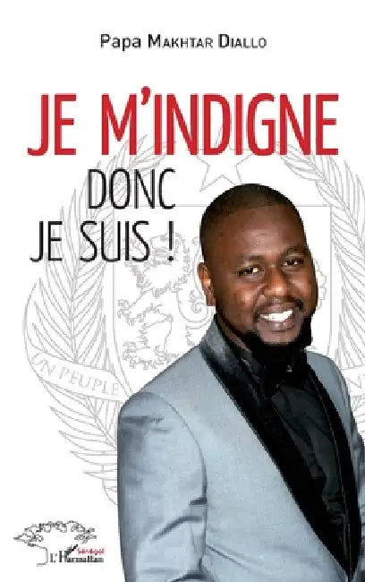 Je m'indigne donc je suis! by Papa Makhtar Diallo