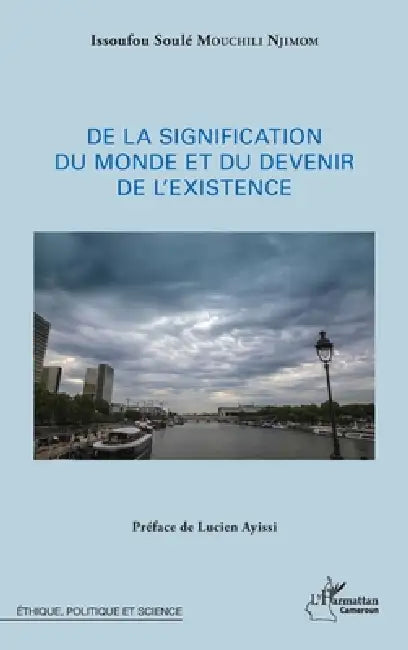 De la signification du monde et du devenir de l'existence by Issoufou Soulé Mouchili Njimom