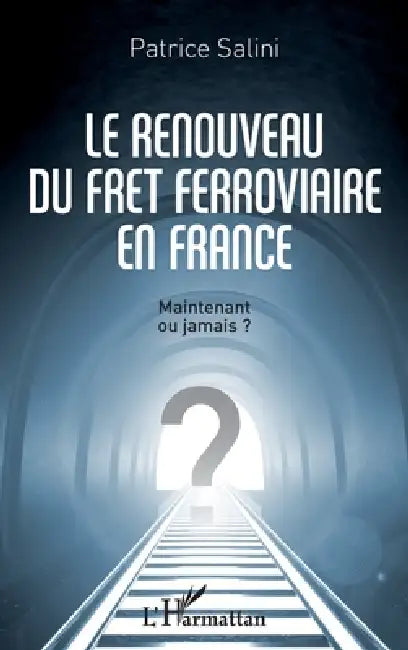 Le renouveau du fret ferroviaire en France by Salini Patrice