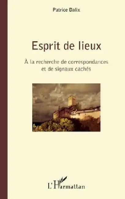 Esprit de lieux: A la recherche de correspondances et de signaux cachés by Patrice Dalix