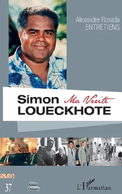 Simon Loueckhote: Ma vérité Entretiens by Alexandre Rosada