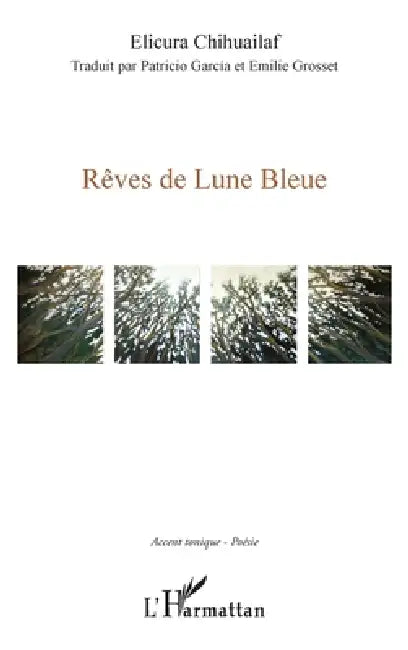 Rêves de lune bleue by Chihuailaf Elicura