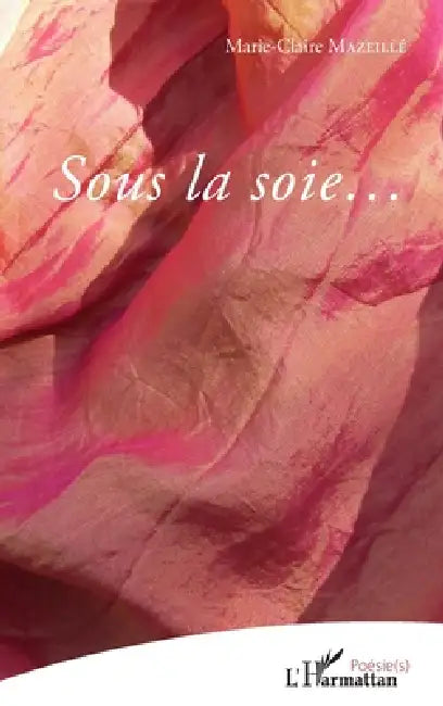 Sous la soie.. by Mazeille Marie Claire